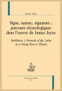 SIGNE, NATURE, SIGNATURE : PARCOURS ÉTYMOLOGIQUES DANS L'OEUVRE DE JAMES JOYCE