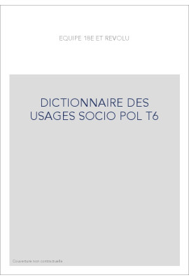 DICTIONNAIRE DES USAGES SOCIO POL T6