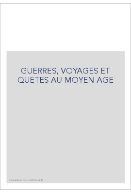 GUERRES, VOYAGES ET QUETES AU MOYEN AGE