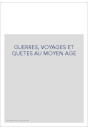GUERRES, VOYAGES ET QUETES AU MOYEN AGE