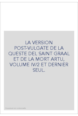 LA VERSION POST-VULGATE DE LA QUESTE DEL SAINT GRAAL ET DE LA MORT ARTU, VOLUME IV/2 ET DERNIER SEUL.