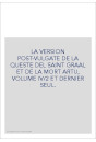 LA VERSION POST-VULGATE DE LA QUESTE DEL SAINT GRAAL ET DE LA MORT ARTU, VOLUME IV/2 ET DERNIER SEUL.