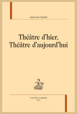 THÉÂTRE D'HIER, THÉÂTRE D'AUJOURD HUI