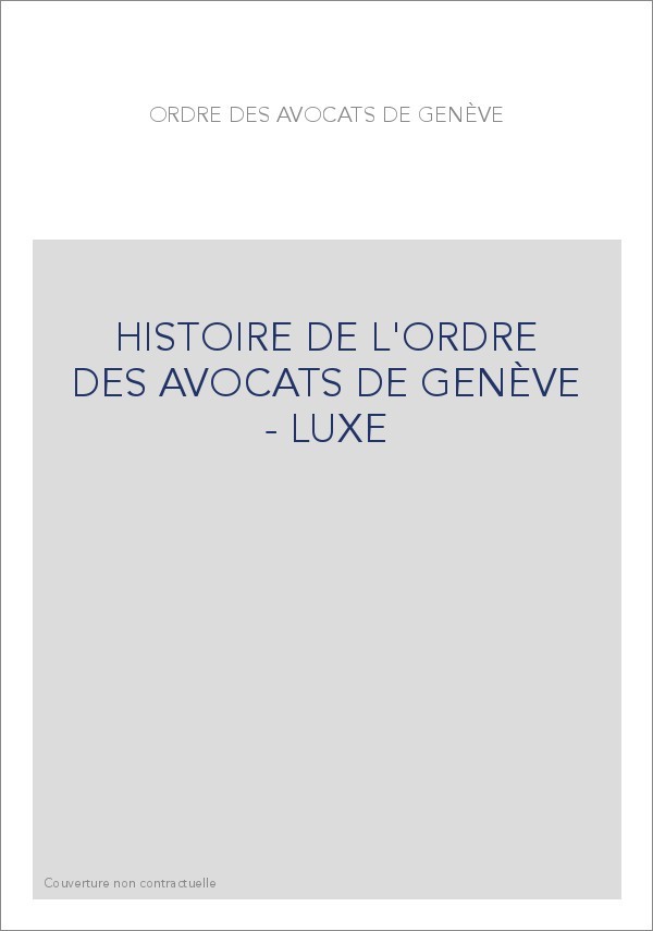 HISTOIRE DE L'ORDRE DES AVOCATS DE GENÈVE - LUXE