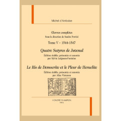 OEUVRES COMPLÈTES .TOME 5 - 1544-1547. QUATRE SATYRES DE JUVENAL, LE RIS DE DEMOCRITE ET LE PLEUR DE HERACLITE
