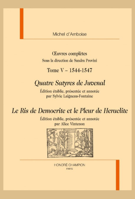 OEUVRES COMPLÈTES .TOME 5 - 1544-1547. QUATRE SATYRES DE JUVENAL, LE RIS DE DEMOCRITE ET LE PLEUR DE HERACLITE