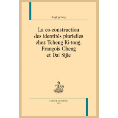 LA CO-CONSTRUCTION DES IDENTITÉS PLURIELLES CHEZ TCHENG KI-TONG, FRANÇOIS CHENG ET DAI SIJIE