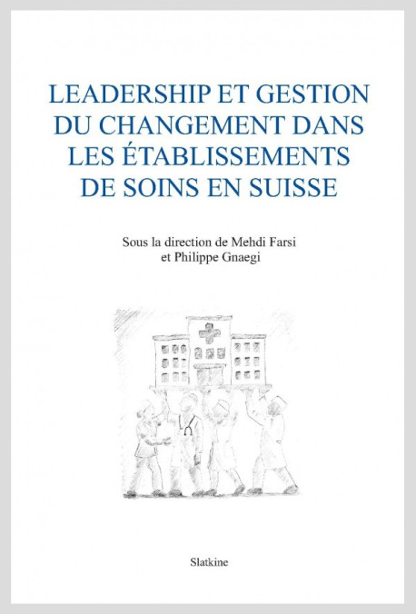 LEADERSHIP ET GESTION DU CHANGEMENT DANS LES ÃˆTABLISSEMENTS DE SOINS EN SUISSE