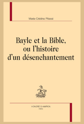 BAYLE ET LA BIBLE, OU L'HISTOIRE D'UN DÉSENCHANTEMENT
