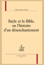 BAYLE ET LA BIBLE, OU L'HISTOIRE D'UN DÉSENCHANTEMENT