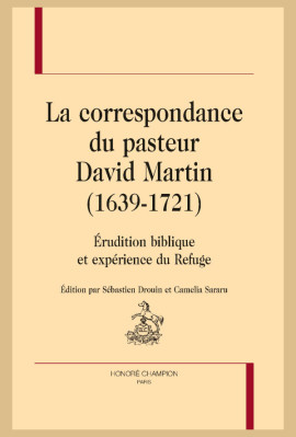 LA CORRESPONDANCE DU PASTEUR DAVID MARTIN (1639-1721)