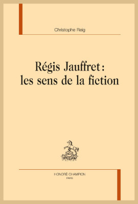 RÉGIS JAUFFRET : LES SENS DE LA FICTION