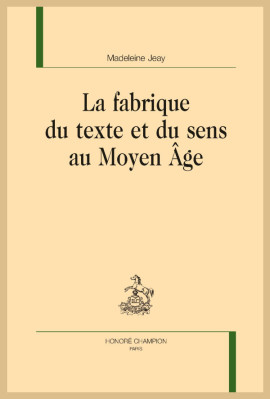 LA FABRIQUE DU TEXTE ET DU SENS AU MOYEN ÂGE