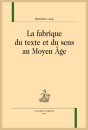 LA FABRIQUE DU TEXTE ET DU SENS AU MOYEN ÂGE