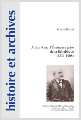 ARTHUR RANC, L'ÉMINENCE GRISE DE LA RÉPUBLIQUE (1831-1908)