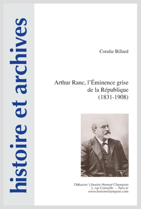 ARTHUR RANC, L'ÉMINENCE GRISE DE LA RÉPUBLIQUE (1831-1908)