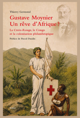 GUSTAVE MOYNIER. UN RÊVE D'AFRIQUE ?