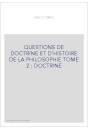 QUESTIONS DE DOCTRINE ET D'HISTOIRE DE LA PHILOSOPHIE TOME 2 : DOCTRINE