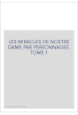 LES MIRACLES DE NOSTRE DAME PAR PERSONNAGES. TOME 1