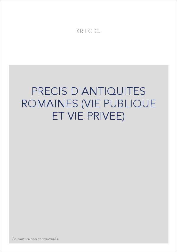 PRECIS D'ANTIQUITES ROMAINES (VIE PUBLIQUE ET VIE PRIVEE)