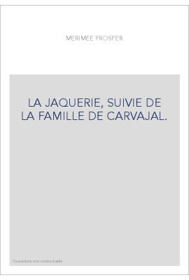 LA JAQUERIE, SUIVIE DE LA FAMILLE DE CARVAJAL.