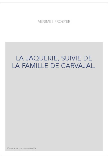 LA JAQUERIE, SUIVIE DE LA FAMILLE DE CARVAJAL.
