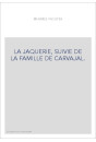 LA JAQUERIE, SUIVIE DE LA FAMILLE DE CARVAJAL.