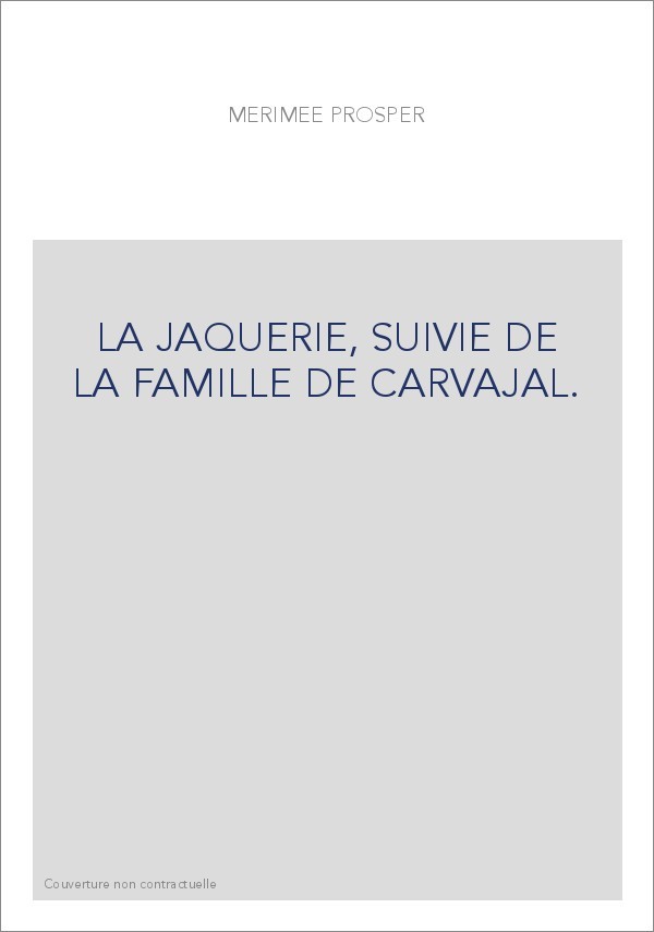 LA JAQUERIE, SUIVIE DE LA FAMILLE DE CARVAJAL.