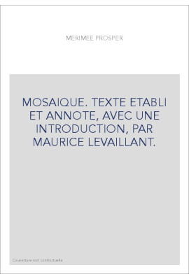 MOSAIQUE. TEXTE ETABLI ET ANNOTE, AVEC UNE INTRODUCTION, PAR MAURICE LEVAILLANT.