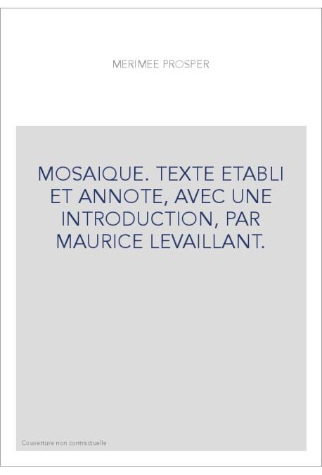 MOSAIQUE. TEXTE ETABLI ET ANNOTE, AVEC UNE INTRODUCTION, PAR MAURICE LEVAILLANT.