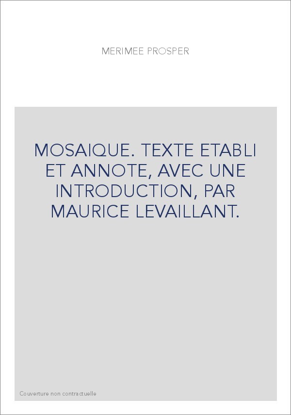 MOSAIQUE. TEXTE ETABLI ET ANNOTE, AVEC UNE INTRODUCTION, PAR MAURICE LEVAILLANT.