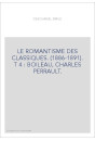 LE ROMANTISME DES CLASSIQUES. (1886-1891). T 4 : BOILEAU, CHARLES PERRAULT.